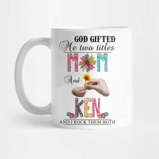 God Gifted Me Two Titles Mom And Ken And I Rock Them Both Wildflowers Valentines Mothers Day Mug